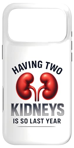 Having Two Kidneys Is So Last Year Funny Kidney Donor X}zP[X iPhone 17 Pro Max p