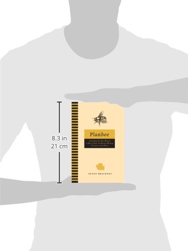 Plan Bee: Everything You Ever Wanted to Know About the Hardest-Working Creatures on the Planet