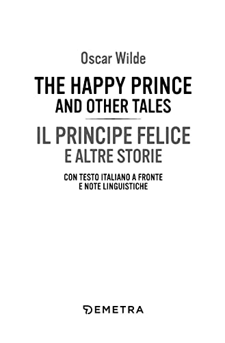 happy prince and other tales-Il principe felice e altre storie. Testo italiano a fronte e note linguistiche