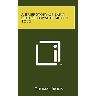 A Brief Story Of Early Odd Fellowship Briefly Told