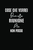  Cose che vorrei dire alla riunione ma non posso: Libro per appunti a righe, idea regalo perfetta per collega, genitore, maestra o compagno di classe