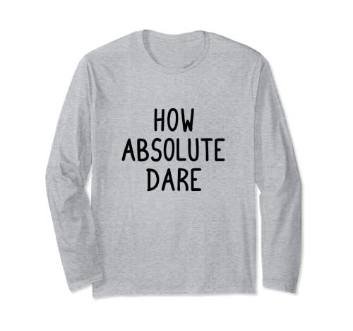 How Absolute Dare Funny Long Sleeve T-Shirt