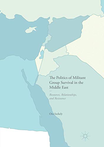 The Politics of Militant Group Survival in the Middle East: Resources, Relationships, and Resistance
