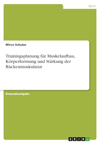 Trainingsplanung für Muskelaufbau, Körperformung und Stärkung der Rückenmuskulatur (German Edition)