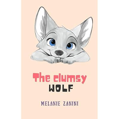 THE LITTLE CLUMSY WOLF: For the brave-hearted clumsy ones