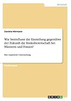 Wie beeinflusst die Einstellung gegen�ber der Zukunft die Risikobereitschaft bei M�nnern und Frauen?: Eine empirische Untersuchung 3656912696 Book Cover