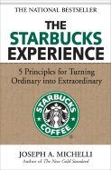 The Starbucks Experience: 5 Principles for Turning Ordinary Into Extraordinary by Michelli, Joseph (September 1, 2006) Hardcover