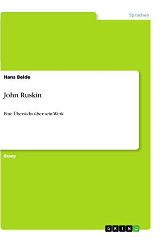 John Ruskin: Eine Übersicht über sein Werk (German Edition)
