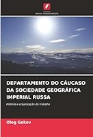 DEPARTAMENTO DO CÁUCASO DA SOCIEDADE GEOGRÁFICA IMPERIAL RUSSA: História e organização do trabalho (Portuguese Edition) 6203890588 Book Cover