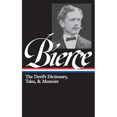 Ambrose Bierce: The Devil's Dictionary, Tales, & Memoirs (LOA #219)