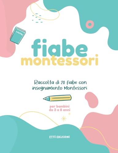 Libro Fiabe Montessori - Libro per bambini 3 4 5 6 7 8 anni favole: Raccolta di 20 fiabe con insegnamento Montessori