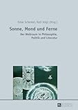 Sonne, Mond und Ferne: Der Weltraum in Philosophie, Politik und Literatur - Herausgeber: Elmar Schenkel, Kati Voigt 