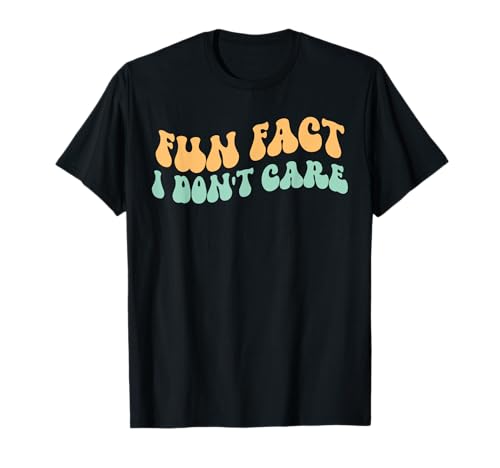Fun Fact I Don't Care T-Shirt