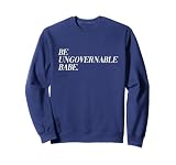 Be Ungovernable Babe (Text Only Typography Print) Sweatshirt
