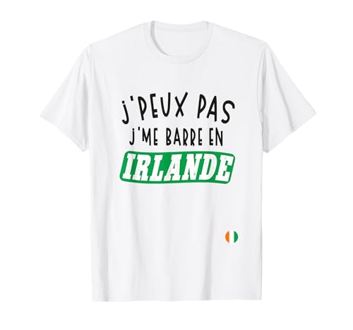 J’Peux Pas J’me Barre En Irlande T-Shirt