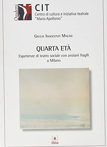 Quarta età. Esperienze di teatro sociale con anziani fragili a Milano