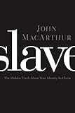 Slave: The Hidden Truth About Your Identity in Christ