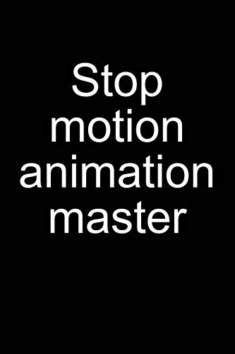 Stop-motion animation master: Notebook for Animator Animation Kit Book Camera Software Puppet 6x9 in...