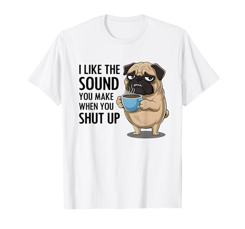I Like The Sound You Make When You Shut Up Funny Pug Coffee T�V���c