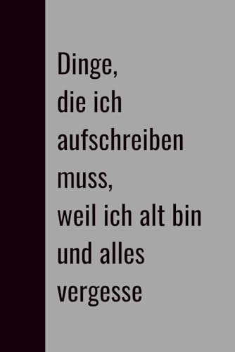 Dinge, die ich aufschreiben muss, weil ich alt bin und sie vergesse: Lustiges Geschenk-Notizbuch für Kollegen, Freunde und Familie für 8,45 EUR bei amazon.de Bild: Dinge, die ich aufschreiben muss, weil ich alt bin und sie vergesse: Lustiges Geschenk-Notizbuch für Kollegen, Freunde und Familie für 8,45 EUR bei amazon.de