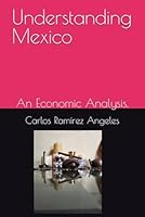 Understanding Mexico: An Economic Analysis. B0F5MTBL1G Book Cover