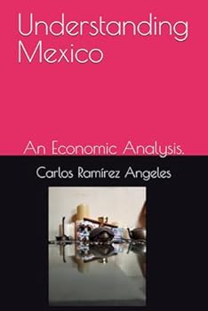 Paperback Understanding Mexico: An Economic Analysis. Book