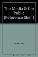 The Media & the Public (Reference Shelf) 0824208560 Book Cover