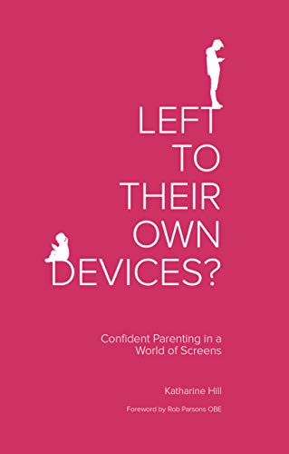 Left to Their Own Devices?: Confident Parenting in a World of Screens