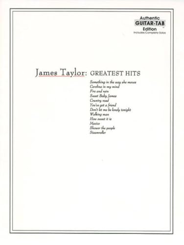 James Taylor: Greatest Hits- Complete Solos, Authentic Guitar-Tab Edition