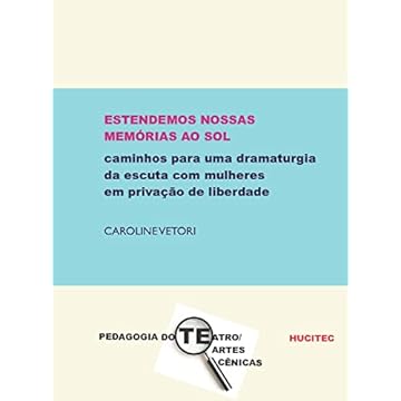 Capa do livro Estendemos nossas memórias ao sol: caminhos para uma dramaturgia da escuta com mulheres em privação de liberdade: 121