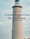 Coastal Cuisine: Recipes From the Mid-Atlantic - Chef Leo Robledo 