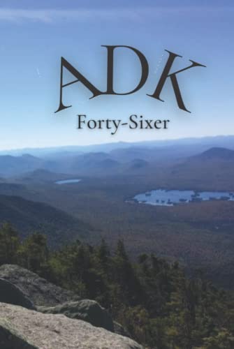 ADK Forty-Sixer: Adirondack 46 High Peaks Personal Logbook...