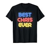 Best Chris Ever - Funny Chris Name Chris T-Shirt