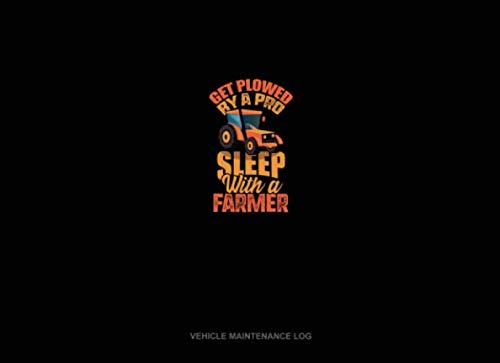 Get Plowed By A Pro Sleep With A Farmer: Vehicle Maintenance Log
