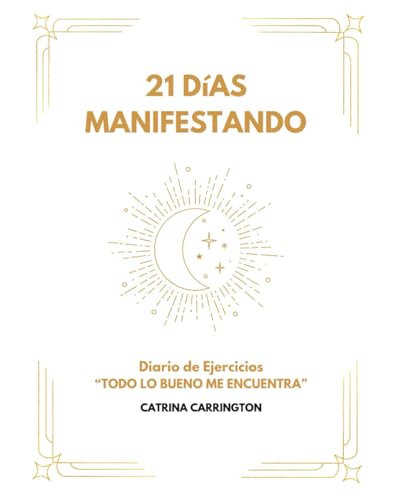 21 Dias Manifestando: Diario de Ejercicios "TODO LO BUENO ME ENCUENTRA"