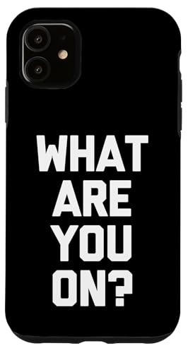 What Are You On? - �ʔ������t�Ŕ���ȃ��[���A�m�x���e�B�B �X�}�z�P�[�X iPhone 11 �p