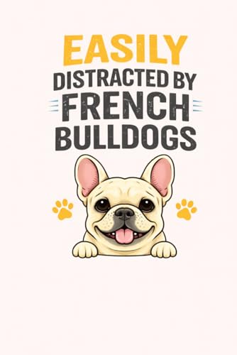 Easily Distracted by French Bulldogs: Funny French Bulldog Notebook for Dog Lovers: Cute & Funny Frenchie Journal image 2