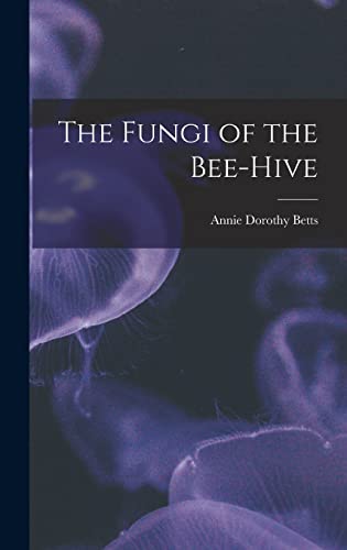The Fungi Of The Bee-Hive