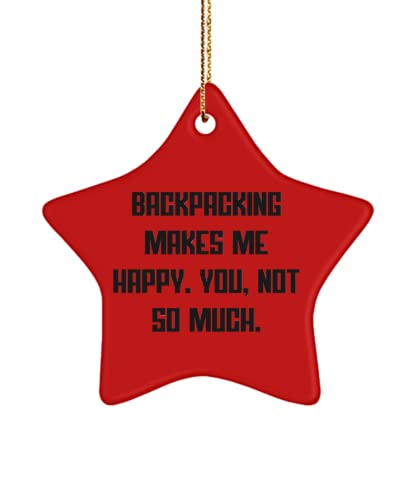 Nice Backpacking, Backpacking Makes Me Happy. You, not so Much., Holiday Star Ornament for Backpacking