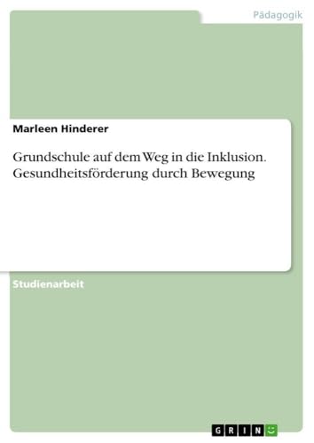 Grundschule auf dem Weg in die Inklusion. Gesundheitsförderung durch Bewegung (German Edition)