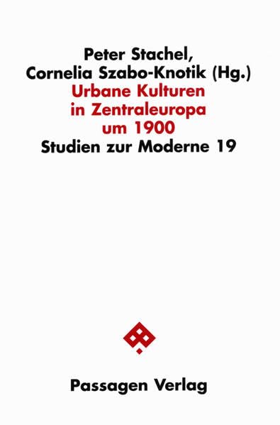 Urbane Kulturen in Zentraleuropa um 1900 (Studien zur Moderne)