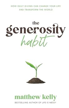 Hardcover The Generosity Habit: How Daily Giving Can Change Your Life and Transform the World Book