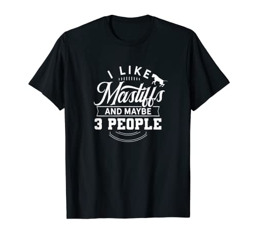 I like mastiffs and 3 people Dog Breed English Mastiff T-Shirt