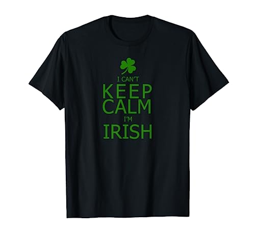 I Can't Keep Calm I'm Irish T-Shirt