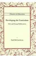 Developing the Curriculum: Solo and Group Deliberation (Classics in Education (Troy, N.Y.).) 1891928120 Book Cover