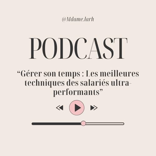 🎙️G&eacute;rer son temps : Les meilleures techniques des salari&eacute;s ultra-performants