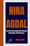 NINA AGDAL: An Icon Revealing Her Beauty, Strength, and Purpose.
