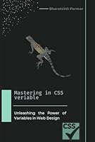 Mastering in CSS variables: Unleashing the Power of Variables in Web Design B0CR7N6K4D Book Cover