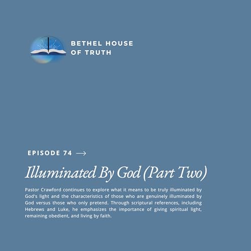 Illuminated By God (Part Two) | Pastor Randall Crawford Sr. | Bethel House of Truth cover art