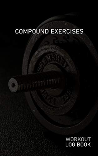 COMPOUND EXERCISES: Blank Daily Workout Log Book | Track Exercise Type, Sets, Reps